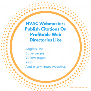 Citation Services For Your HVAC Company HVAC Webmasters Publish Citations On Profitable Web Directories Like Angie’s List Superpages Yellow pages Yelp And Many More Websites!